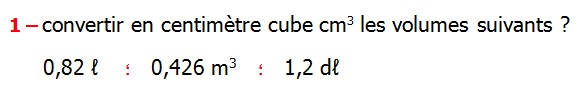 exercices corriges Maths 6ème les volumes changements d’unités de mesure Mètre cube Décimètre cube Centimètre cube Millimètre cube hectolitre décalitre litre décilitre centilitre millilitre Convertir en centimètre cube cm3 les volumes suivants 1,2 dℓ      0,426 m3.  0,82 ℓ