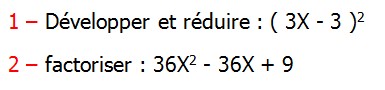 Exercices corriges de Maths 3ème Cours Mathématique sur les écritures littérales  Développement Factorisation Identités Remarquables la double distributivité Développer et réduire : ( 3X - 3 )2 factoriser : 36X2 - 36X + 9