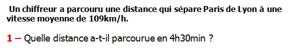 Exercices appliques et de exercices corriges Maths 6ème - La proportionnalité la vitesse moyenne La vitesse Un chiffreur a parcouru une distance qui sépare Paris de Lyon à une vitesse moyenne de 109km/h. Quelle distance a-t-il parcourue en 4h30min.